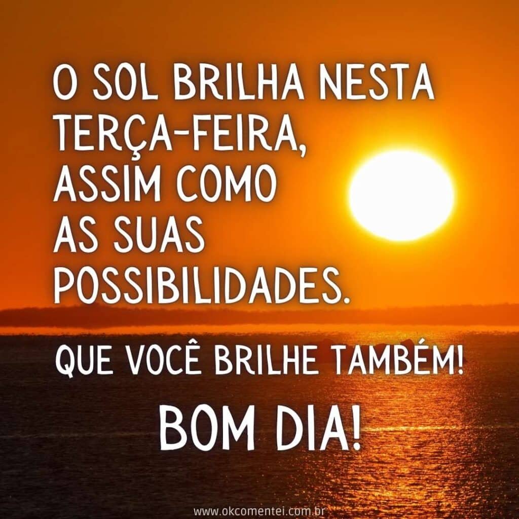 Bom dia, terça-feira: 35 mensagens inspiradoras para começar o dia bom-dia-terça-feira