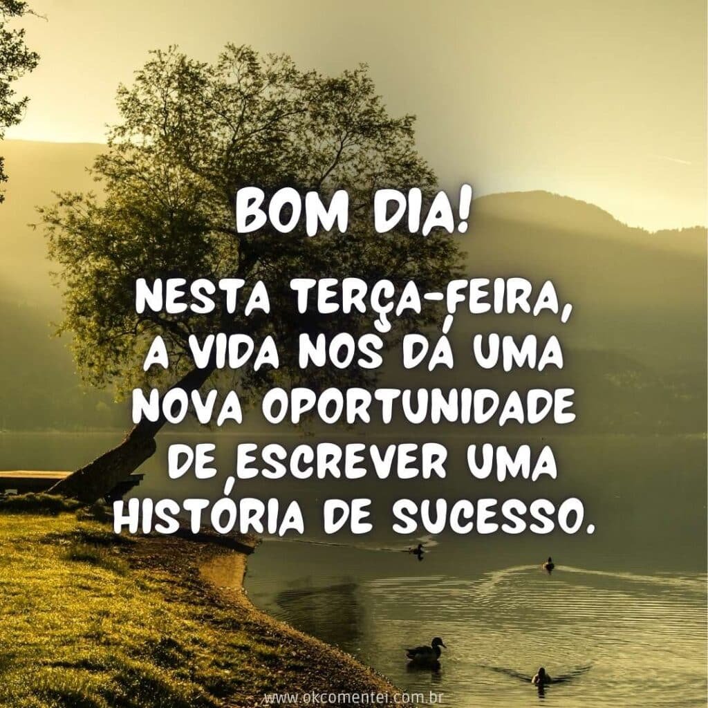 Bom dia, terça-feira: 35 mensagens inspiradoras para começar o dia bom-dia-terça-feira