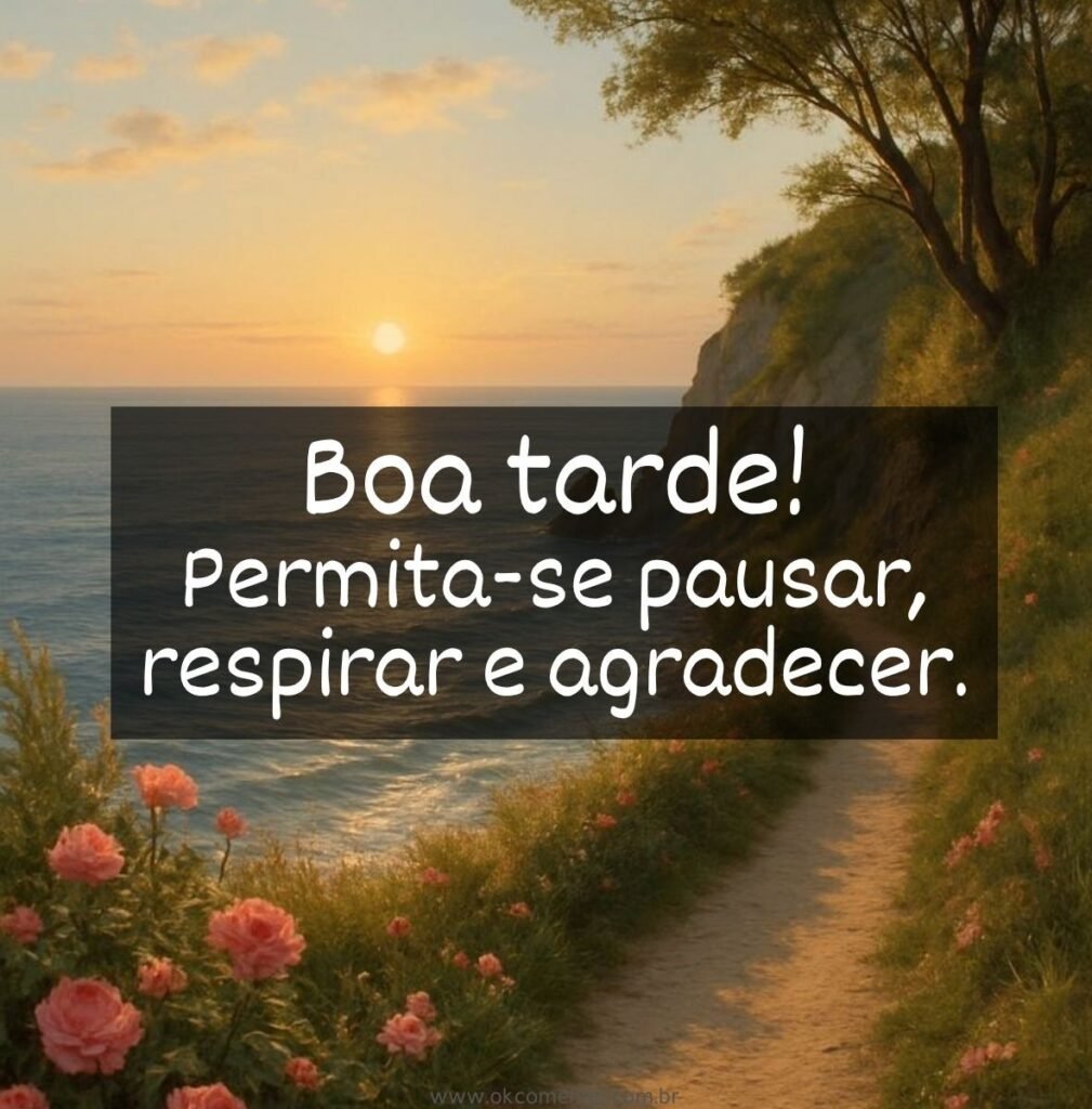 110 mensagens de boa tarde abençoada para compartilhar luz, fé e positividade mensagem-boa-tarde-abençoada